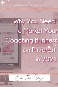 pin image to pin why you need to market your coaching business on Pinterest in 2021 blog post on Pinterest